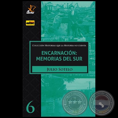 ENCARNACIÓN, MEMORIAS DEL SUR - Volumen 6 - Autor: JULIO SOTELO - Año 2020